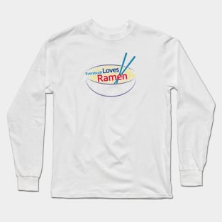 Everybody Loves Ramen 2 Long Sleeve T-Shirt